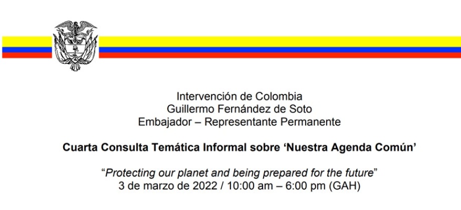 Intervención del Embajador – Representante Permanente de Colombia, Guillermo Fernández de Soto, en la Cuarta Consulta Temática sobre ‘Nuestra Agenda Común’