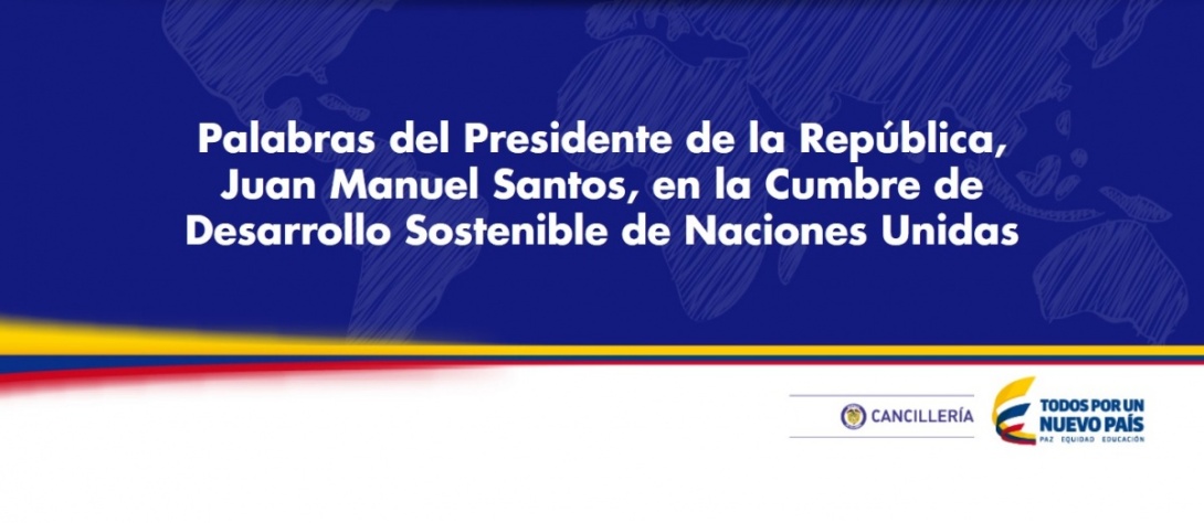 Palabras del Presidente de la República, Juan Manuel Santos, en la Cumbre de Desarrollo Sostenible de Naciones Unidas