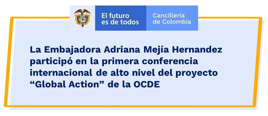 La Embajadora Adriana Mejía Hernandez participó en la primera conferencia internacional de alto nivel del proyecto “Global Action” 