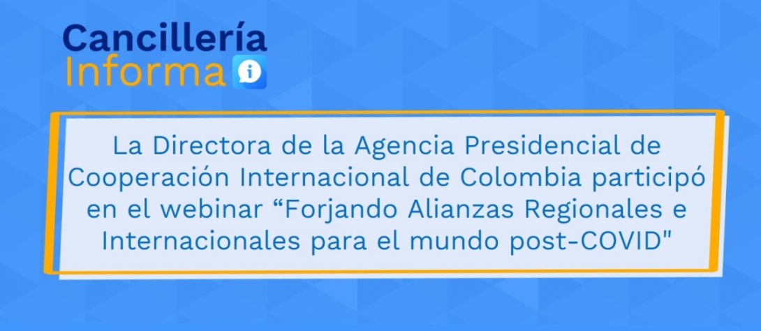 La Directora de la Agencia Presidencial de Cooperación Internacional de Colombia participó en el webinar “Forjando Alianzas Regionales e Internacionales para el mundo post-COVID"