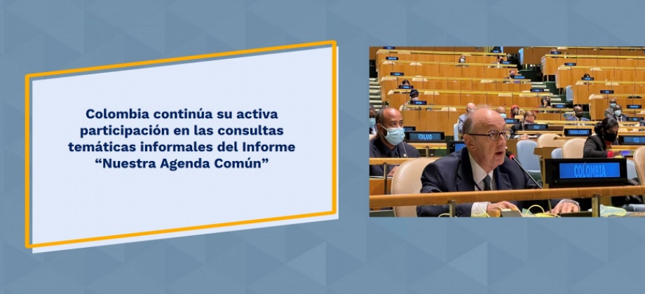  Colombia continúa su activa participación en las consultas temáticas informales del Informe “Nuestra Agenda Común”