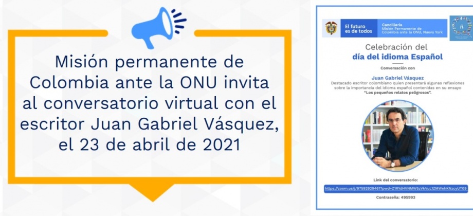 Misión permanente de Colombia ante la ONU invita al conversatorio virtual con el escritor Juan Gabriel Vásquez, el 23 de abril de 2021