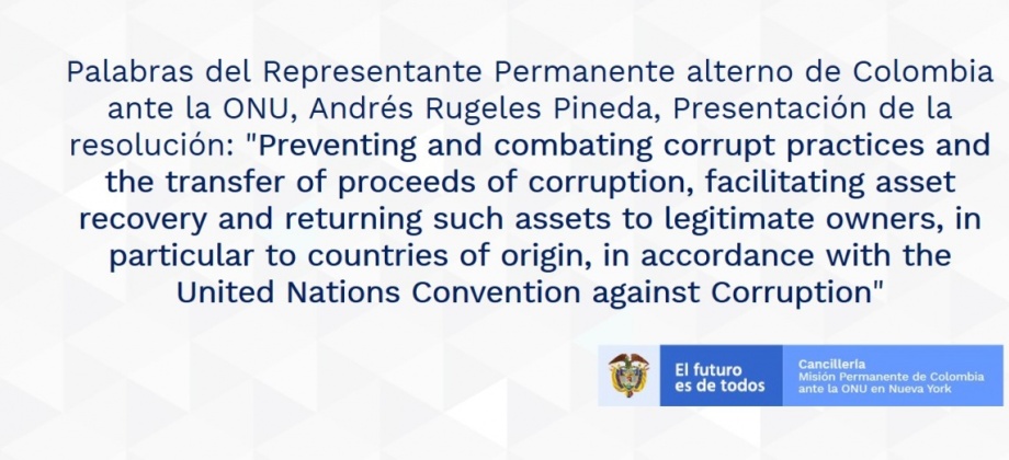 Palabras del Representante Permanente alterno de Colombia ante la ONU, Andrés Rugeles Pineda, Presentación de la resolución sobre la corrupción