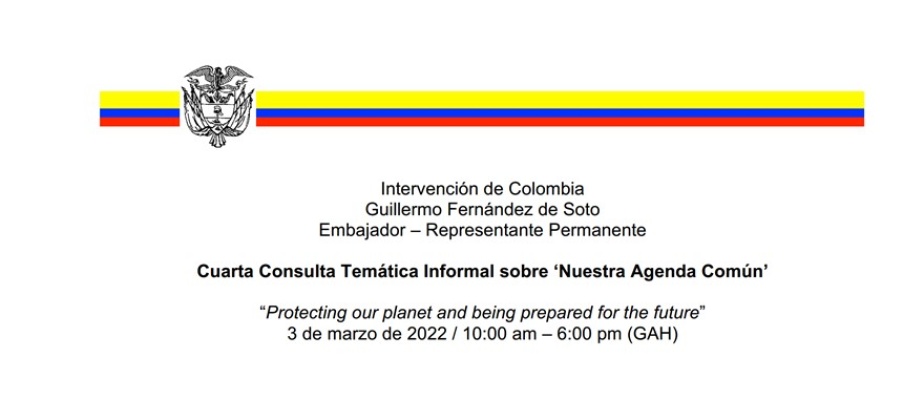 Intervención del Representante Permanente de Colombia, Guillermo Fernández de Soto - Cuarta Consulta Temática Informal sobre ‘Nuestra Agenda Común’