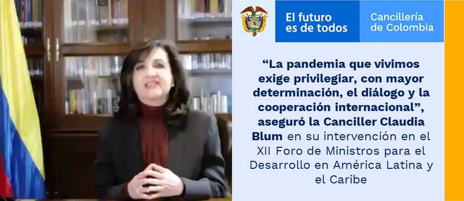 “La pandemia que vivimos exige privilegiar, con mayor determinación, el diálogo y la cooperación internacional”, aseguró la Canciller Claudia Blum en su intervención en el XII Foro de Ministros para el Desarrollo en América Latina y el Caribe “La pandemia que vivimos exige privilegiar, con mayor determinación, el diálogo y la cooperación internacional”, aseguró la Canciller Claudia Blum en su intervención en el XII Foro de Ministros para el Desarrollo en América Latina