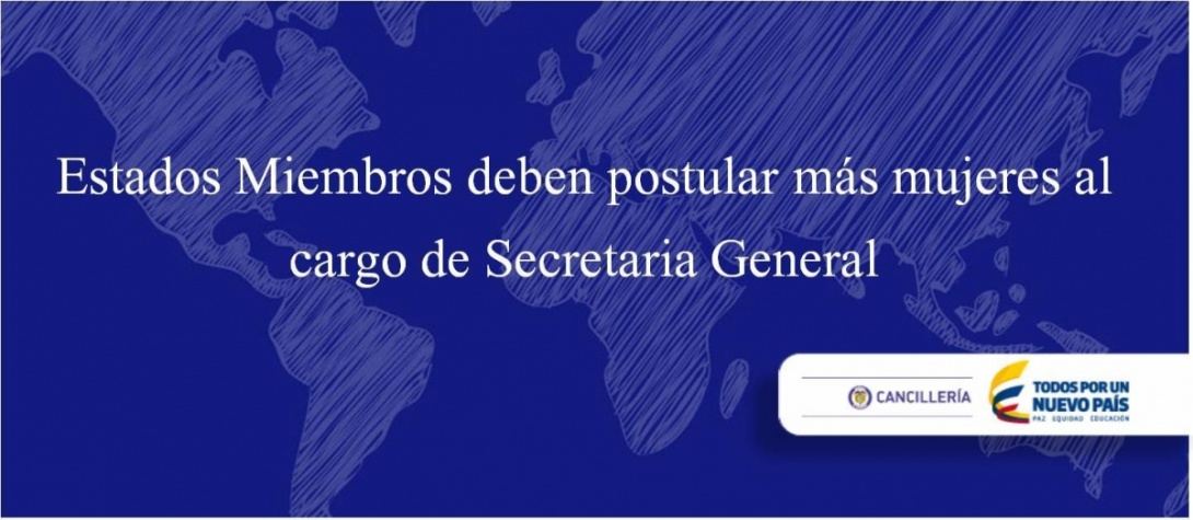 Estados Miembros deben postular más mujeres al cargo de Secretaria General Estados Miembros deben postular más mujeres al cargo de Secretaria General