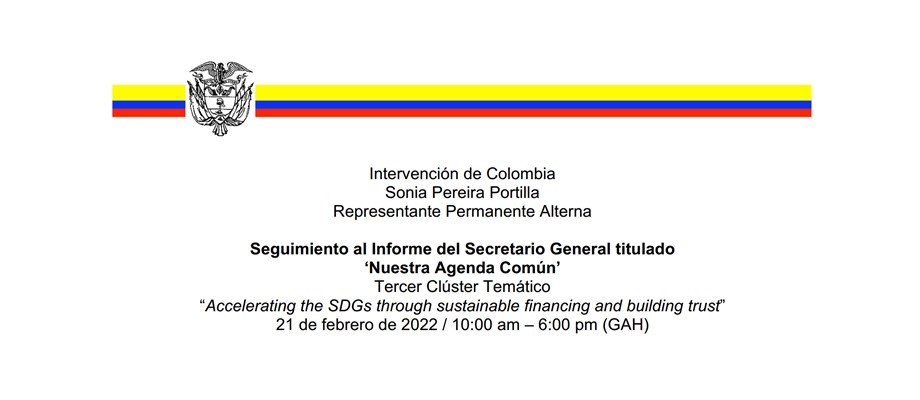 Intervención de la Representante Permanente Alterna de Colombia, embajadora Sonia Pereira Portilla - Seguimiento al Informe del Secretario General titulado ‘Nuestra Agenda Común’ (Tercer Clúster Temático)